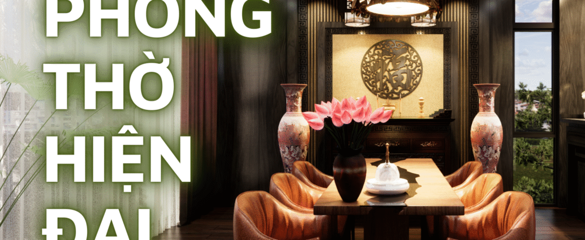 THIẾT KẾ PHÒNG THỜ HIỆN ĐẠI