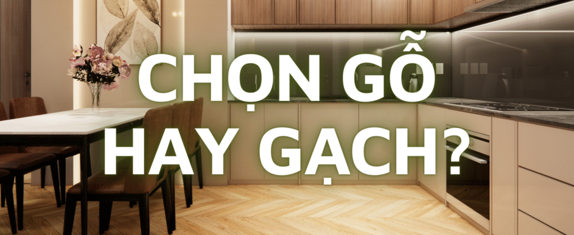 SÀN GỖ hay SÀN GẠCH?